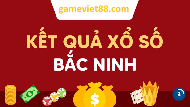 Dự đoán chính xác xổ số tỉnh Bắc Ninh với gameviet88.com