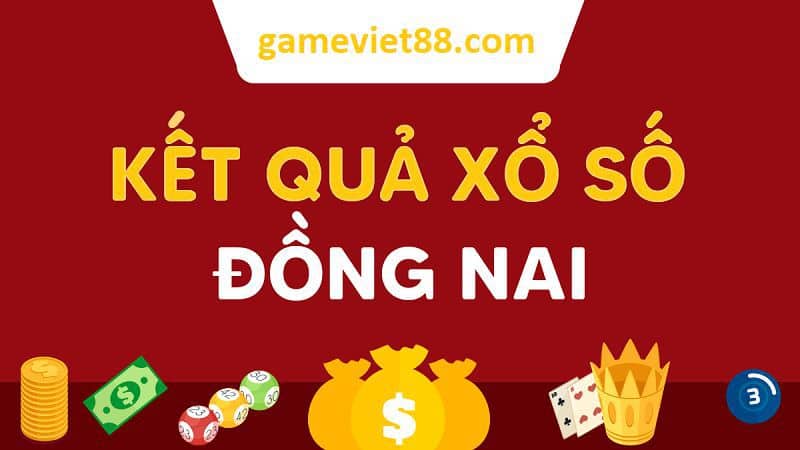 Dự đoán xổ số may mắn Đồng Nai cùng gameviet88
