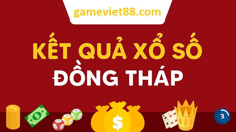 Xổ số Đồng Tháp với dự đoán uy tín cùng gameviet88.com